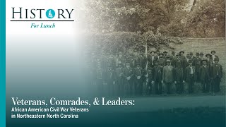 Veterans, Comrades, & Leaders: African American Civil War Veterans in Northeast North Carolina