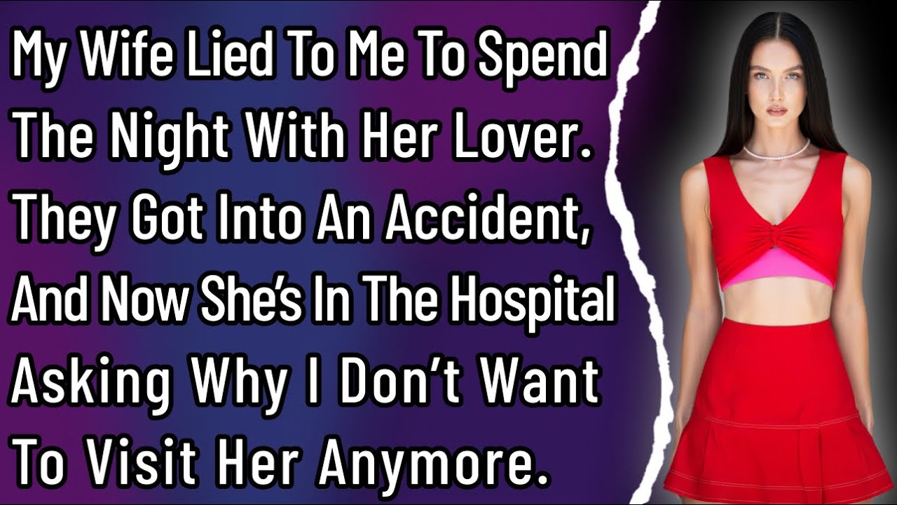 My Wife Lied To Me To Spend The Night With Her Lover. They Got Into An Accident, And Now She’s In…
