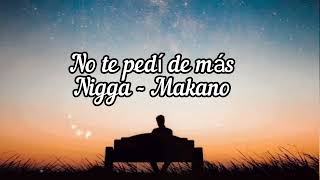 No te pedí de más - Nigga - Makano - Letra