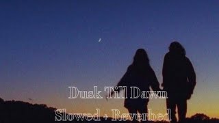 Zayn & Sia - Dusk Till Dawn (Slowed + Reverbed)