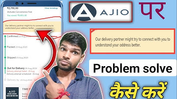 Our Delivery partner might try to connect with to understand Your address better Ajio