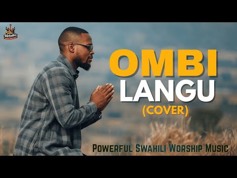 Ombi Langu Bwana Wangu Lyrics Powerful Worship Song For Prayer Swahili Worship Music 
