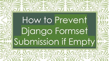 How to Prevent Django Formset Submission if Empty