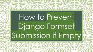 How to Prevent Django Formset Submission if Empty
