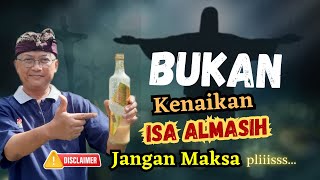 BUKAN KENAIKAN ISA ALMASIH Jangan Maksa Plisss (Heri Jend IKIM)
