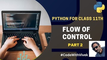 Python Programming for Class 11: Flow of Control - Part 2 | Beginner