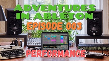 Adventures in Ableton // Episode 003 // PERFORMANCE on Ableton PUSH and Novation Launch Control XL