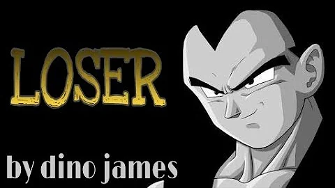 Song 'LOSER' by Dino James / ft. Vegeta dragon ball z/super.