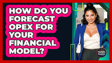 How Do You Forecast OpEx For Your Financial Model? - Founders Supporting Founders