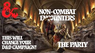 How to run NON-COMBAT encounters in your D&D Campaign! TOP TIPS!