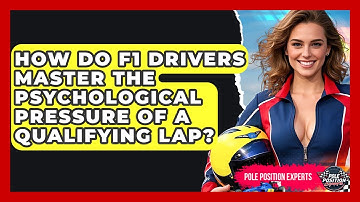 How Do F1 Drivers Master The Psychological Pressure Of A Qualifying Lap? - Pole Position Experts