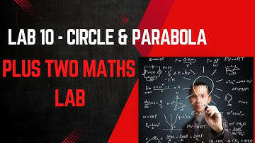 Plus Two Maths -Lab 10(Circle and Parabola)