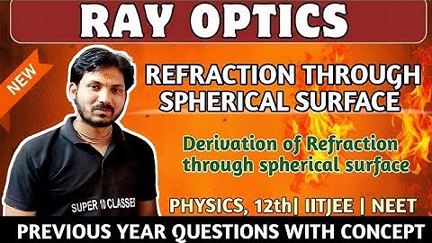 Refraction through spherical surface|Ray Optics|Refraction PYQs||Physics Class 12th,10th Boards