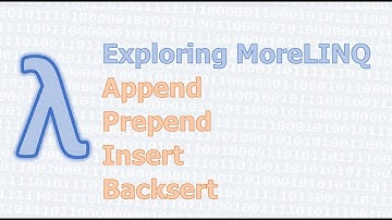 MoreLINQ 22 - Append, Prepend, Insert, Backsert