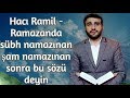 Hacı Ramil - Ramazanda sübh namazınan şam namazınan sonra bu sözü deyin