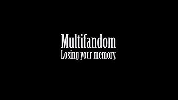 Multifandom || Losing your memory