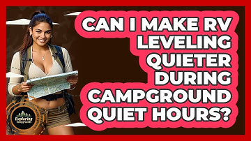 Can I Make RV Leveling Quieter During Campground Quiet Hours? - Exploring Campgrounds