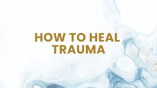 How To Heal Trauma