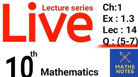 Class 10th Maths Chapter No 1 || Ex:1.3 Q(5-7) || Live lecture series start 🛑