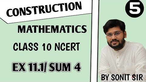 5  | exercise 11.1 sum4 | construction | maths class 10 |  as per ncert | sonit sir |