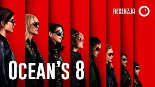 Ocean's 8 - Recenzja #390