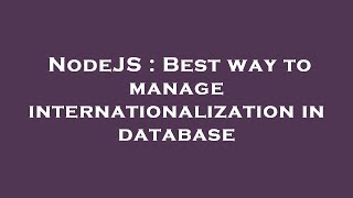 Famous NodeJS : Best way to manage internationalization in database Net Worth
