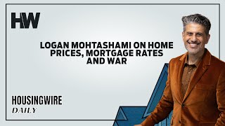 Logan Mohtashami on home prices, mortgage rates and war