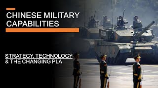 Chinese Military Capabilities -  Strategy, Technology & The Changing PLA