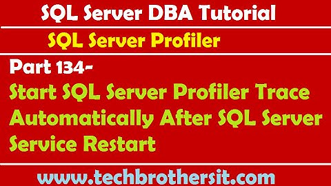 SQL DBA 134-Start SQL Server Profiler Trace Automatically After SQL Server Service Restart