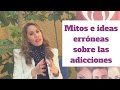 Mitos e ideas erróneas sobre las adicciones - Lic. Perla Vázquez