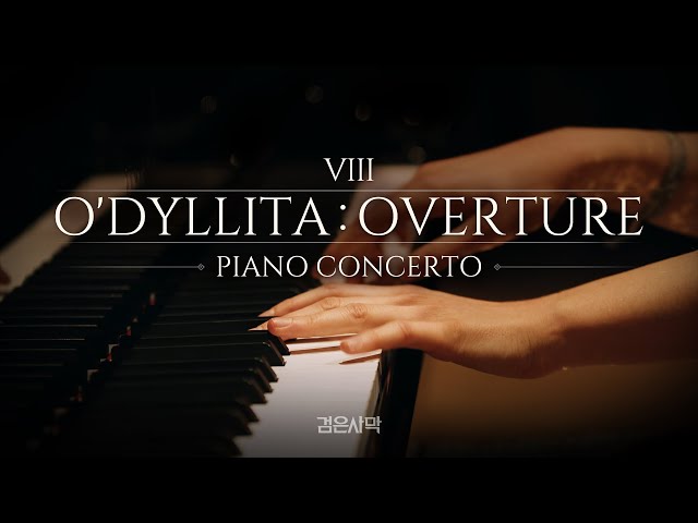 [검은사막] VIII. O'dyllita: Overture (Piano Concerto) class=