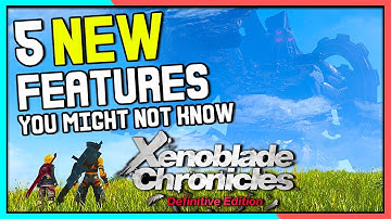 Xenoblade Chronicles Definitive Edition 5 NEW FEATURES You Might Not Know About!