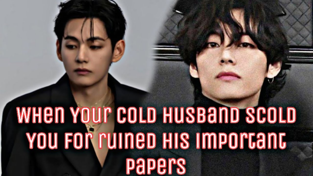 When Your Cold Husband Scold You For Ruined His Important Papers #btsff #taehyungff 