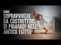 Come Sopravvivere da Costruttore di Piramidi nell'Antico Egitto