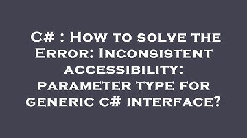 C# : How to solve the Error: Inconsistent accessibility: parameter type for generic c# interface?