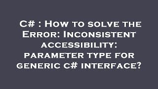 Celebrity C# : How to solve the Error: Inconsistent accessibility: parameter type for generic c# interface? Profile