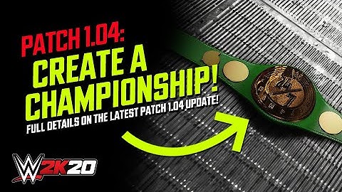 WWE 2K20 Patch 1.04: Create A Championship Returns! Full Patch Notes, Release Delayed & More!