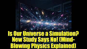 Is Our Universe a Simulation? New Study Says No! (Mind-Blowing Physics Explained)