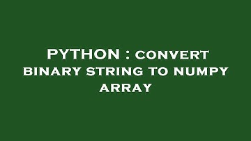 PYTHON : convert binary string to numpy array