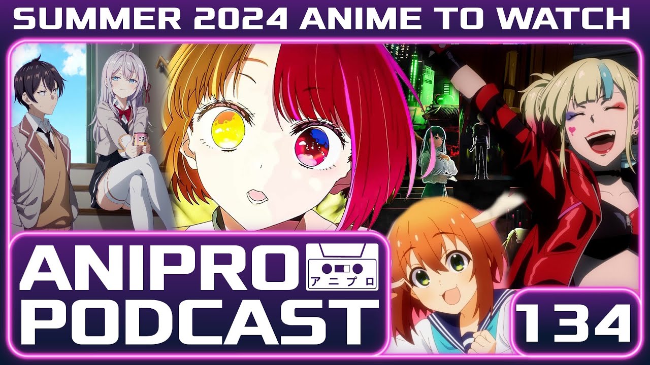 134 - Our Most Anticipated Summer 2024 Seasonal Anime