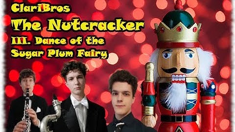 ClariBros | The Nutcracker: III. Dance of the Sugar Plum Fairy