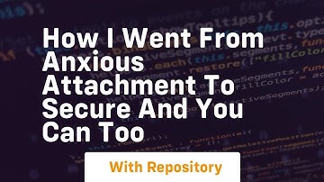 How i went from anxious attachment to secure and you can too