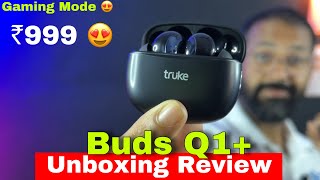 Truke Buds Q1 plus | ₹999 😍| Gaming Mode | ENC