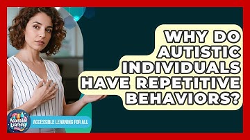 Why Do Autistic Individuals Have Repetitive Behaviors? - Accessible Learning For All