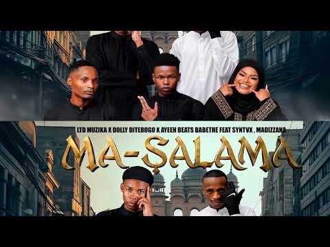 Ma Salama  LTD Muzika x Dolly Ditebogo x Ayeeh Beats Babethe feat Syntvx & Madizzana