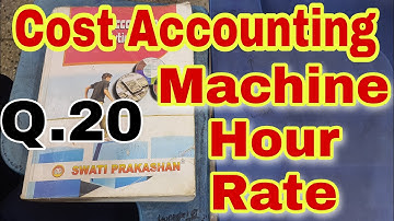 Cost Accounting | Machine Hour Rate | Q.20 | Swati Prakashan | Chapter 11 | Bcom | Ccs University
