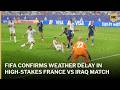 FIFA Confirms Weather Delay in High-Stakes France vs Iraq Match | AD1S
