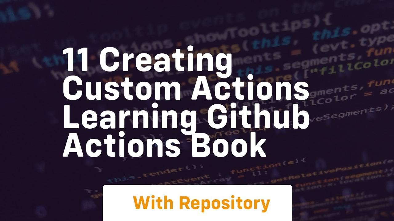 11 creating custom actions learning github actions book - YouTube