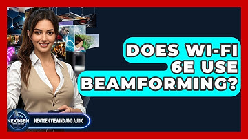 Does Wi-Fi 6E Use Beamforming? - NextGen Viewing and Audio