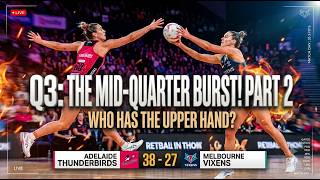 ​🔥 Q3 MID-QUARTER BURST! Adelaide Thunderbirds vs Melbourne Vixens | #netball #highlights  Part 2
